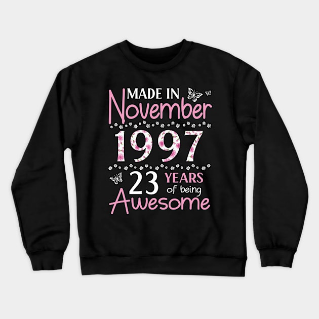 Mother Sister Wife Daughter Made In November 1997 Happy Birthday 23 Years Of Being Awesome To Me You Crewneck Sweatshirt by Cowan79